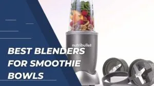 Best Blenders for Smoothie Bowls