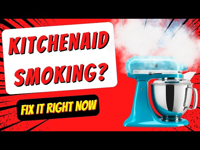 Kitchenaid Stand Mixer Smoking
